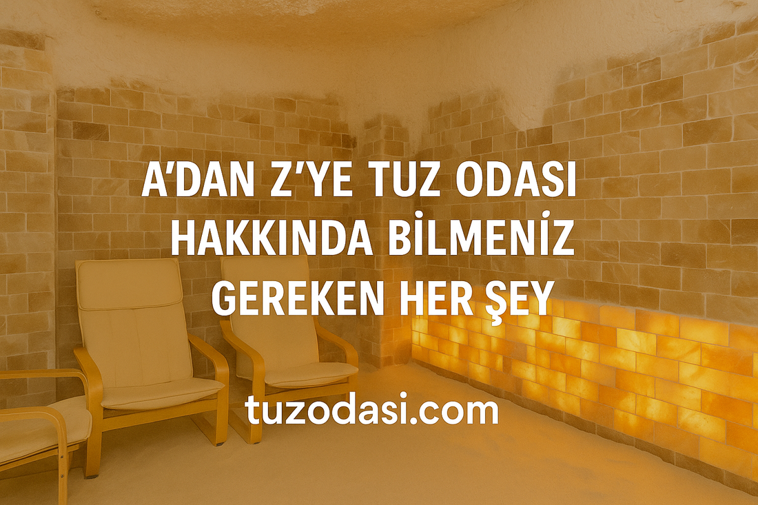 🧂 A’dan Z’ye Tuz Odası Hakkında Bilmeniz Gereken Her Şey